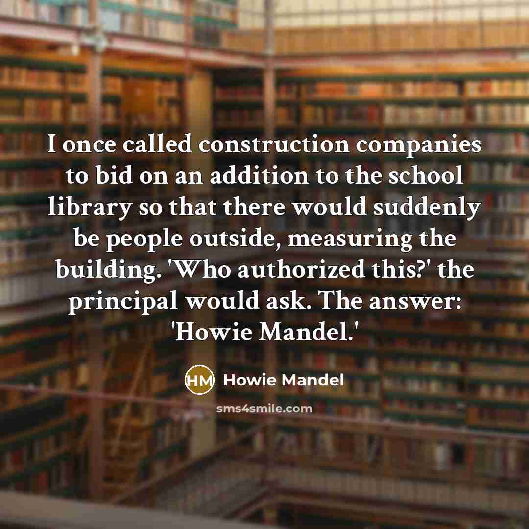 “I once called construction companies to bid on an addition…” quote by Howie Mandel
