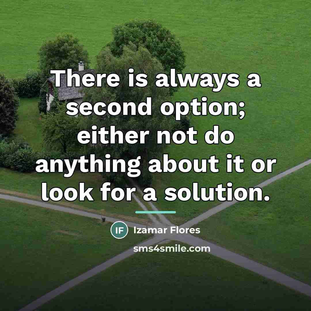 “There is always a second option; either not do anything…” quote by Izamar Flores