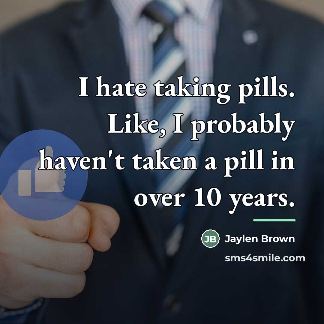 “I hate taking pills. Like, I probably haven't taken a…” quote by Jaylen Brown