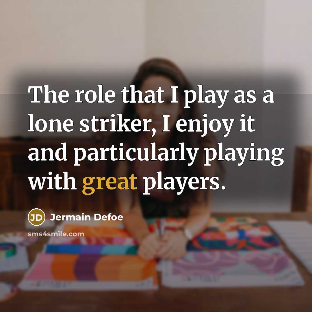 “The role that I play as a lone striker, I…” quote by Jermain Defoe