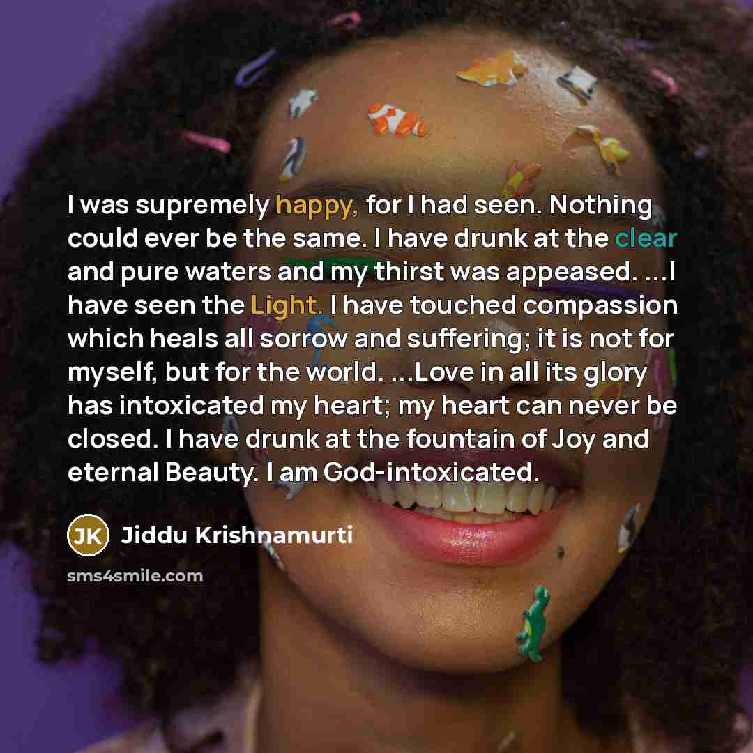 “I was supremely happy, for I had seen. Nothing could…” quote by Jiddu Krishnamurti