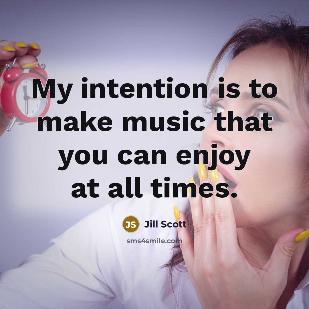 “My intention is to make music that you can enjoy…” quote by Jill Scott