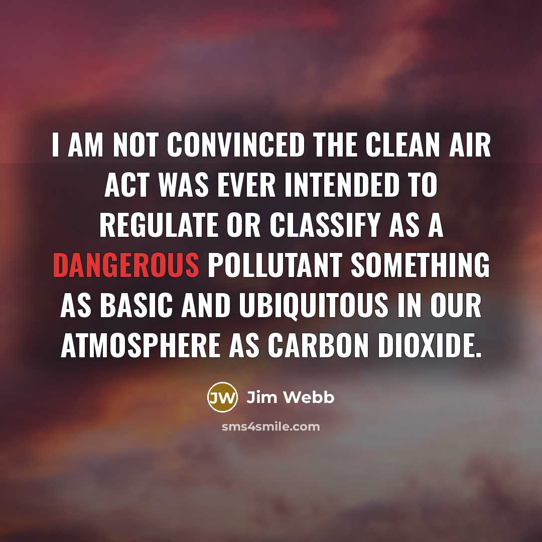 “I am not convinced the Clean Air Act was ever…” quote by Jim Webb