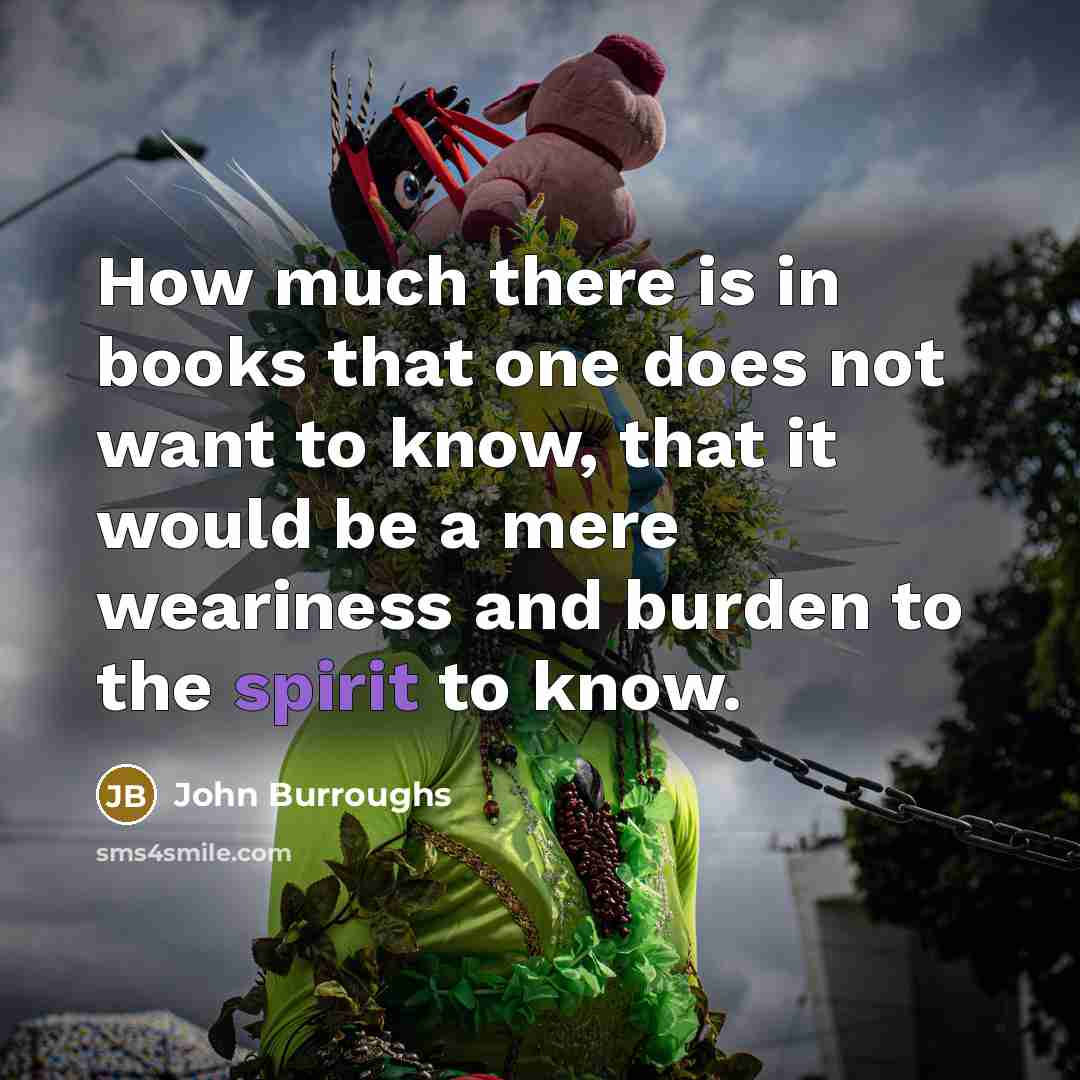 “How much there is in books that one does not…” quote by John Burroughs
