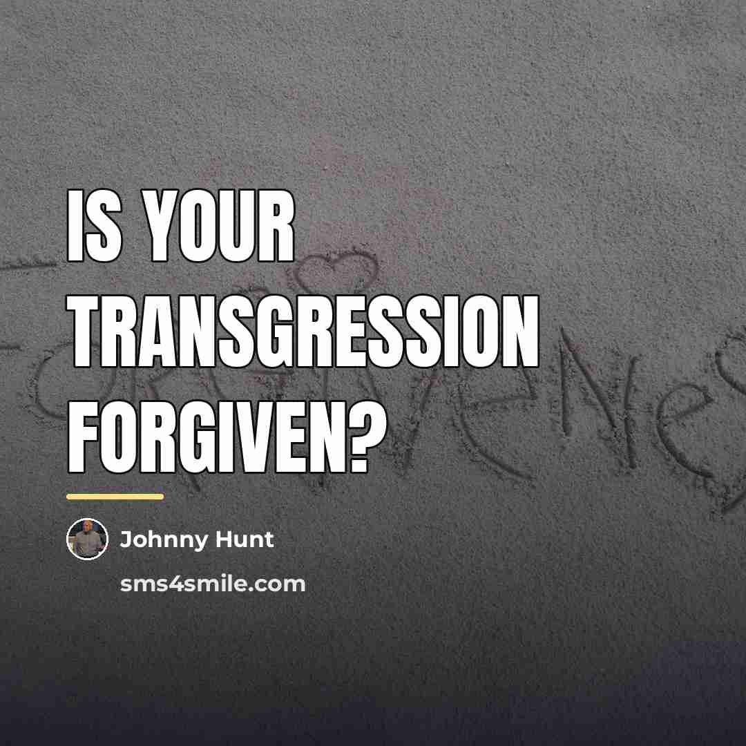 “Is your transgression forgiven?…” quote by Johnny Hunt