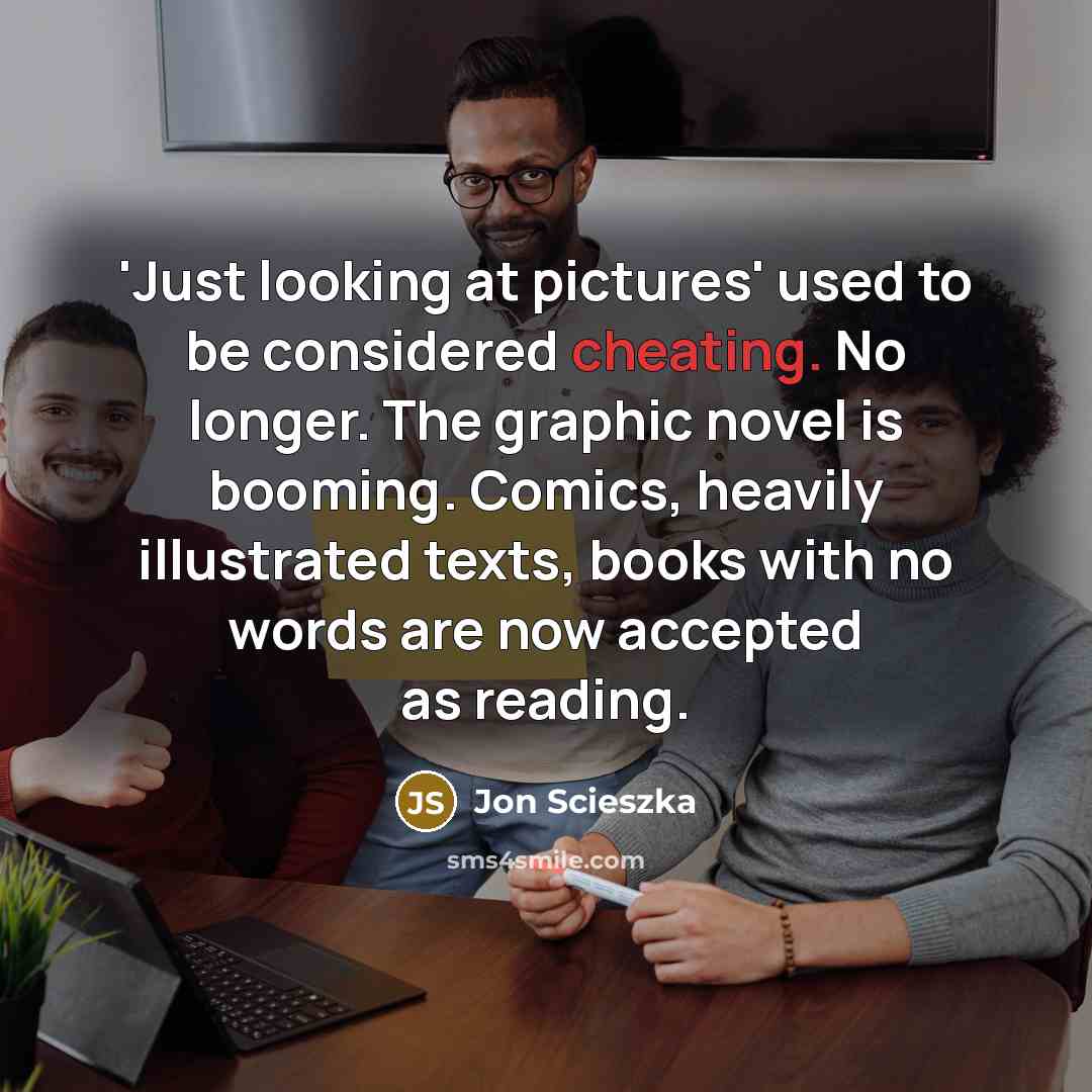 “'Just looking at pictures' used to be considered cheating. No…” quote by Jon Scieszka