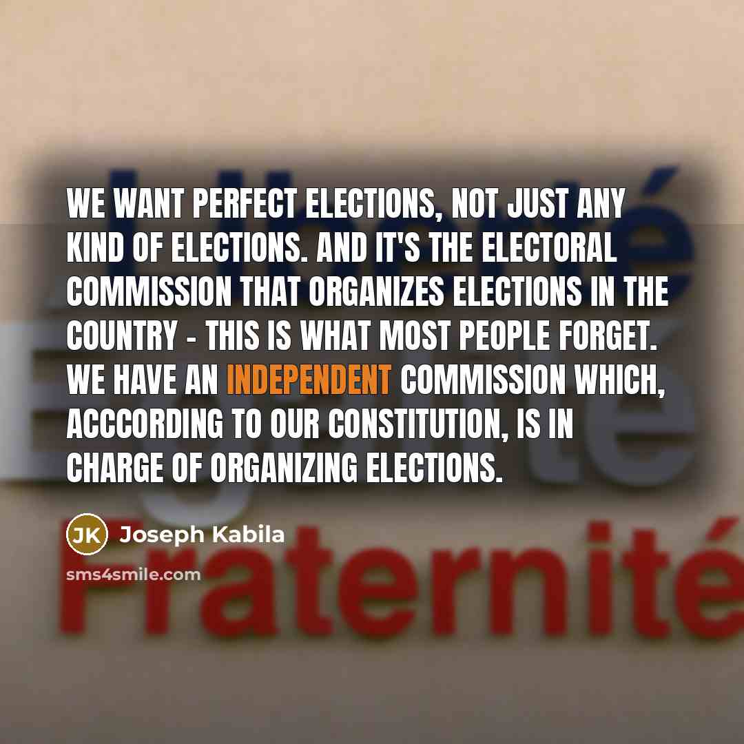 “We want perfect elections, not just any kind of elections.…” quote by Joseph Kabila