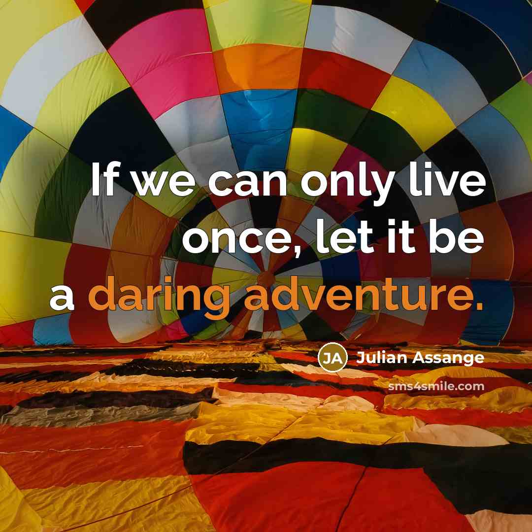 “If we can only live once, let it be a…” quote by Julian Assange