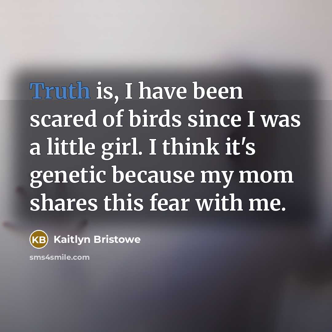 “Truth is, I have been scared of birds since I…” quote by Kaitlyn Bristowe