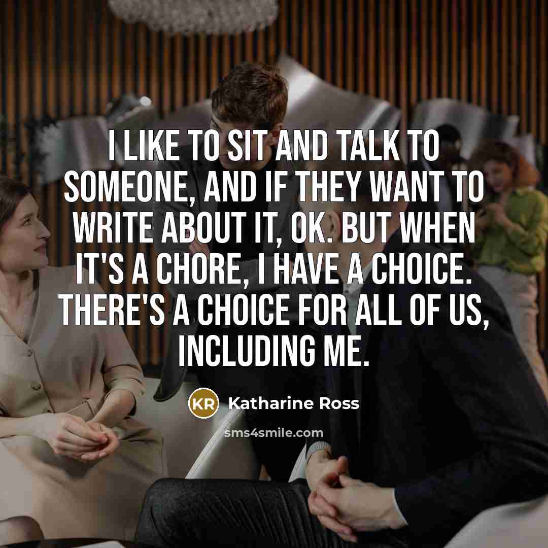 “I like to sit and talk to someone, and if…” quote by Katharine Ross