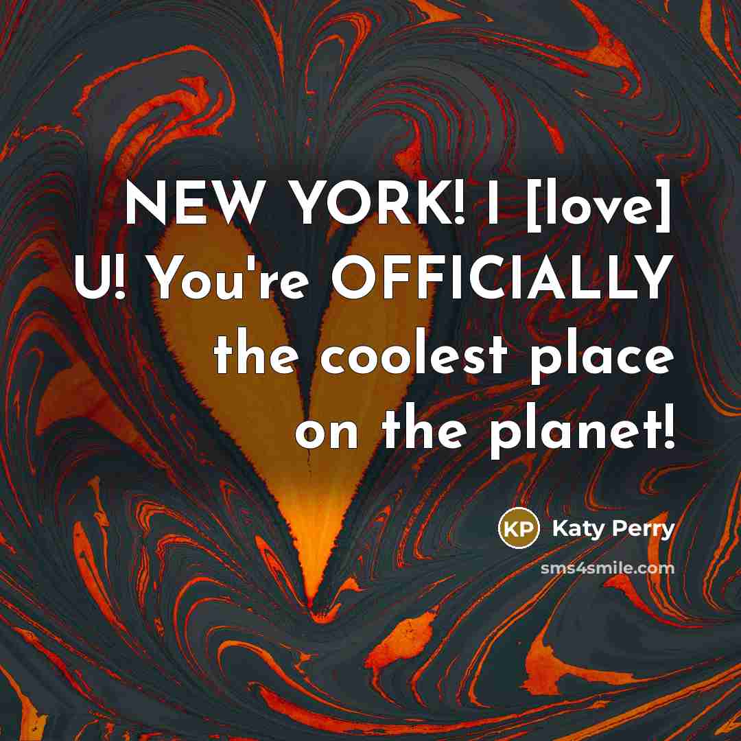 “NEW YORK! I [love] U! You're OFFICIALLY the coolest place on the planet!” quote by Katy Perry