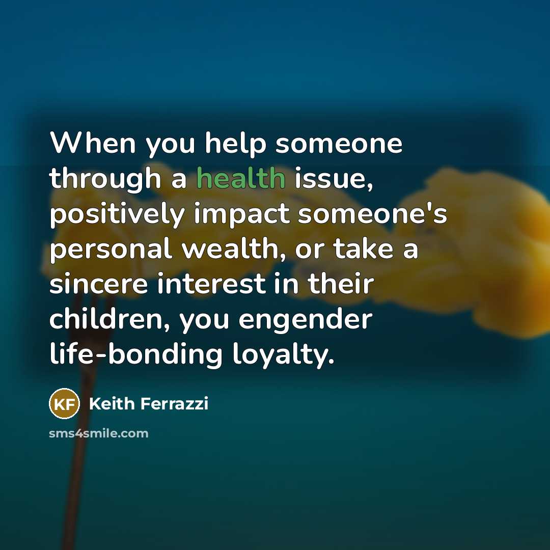 “When you help someone through a health issue, positively impact…” quote by Keith Ferrazzi