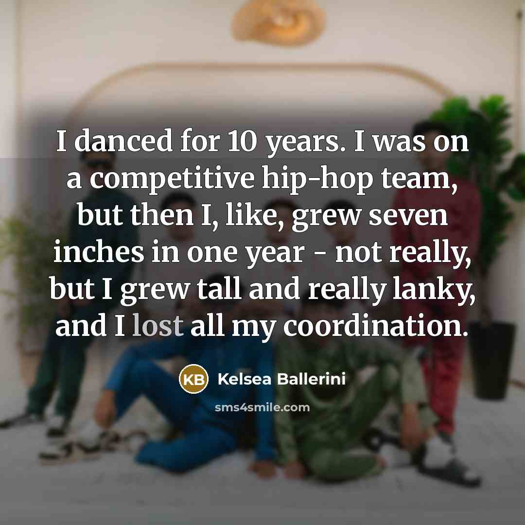 “I danced for 10 years. I was on a competitive…” quote by Kelsea Ballerini