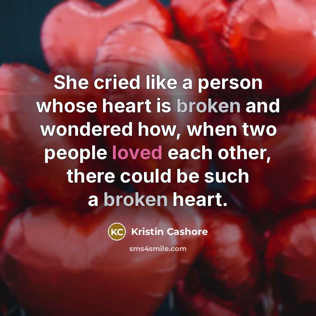 “She cried like a person whose heart is broken and…” quote by Kristin Cashore