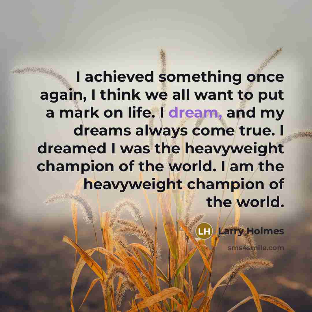 “I achieved something once again, I think we all want…” quote by Larry Holmes