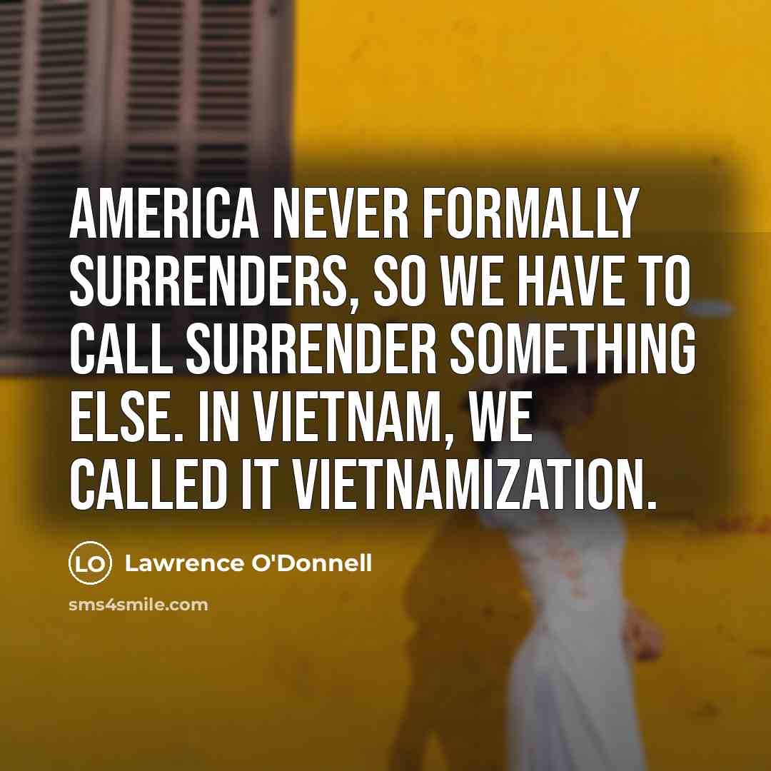 “America never formally surrenders, so we have to call surrender…” quote by Lawrence O'Donnell