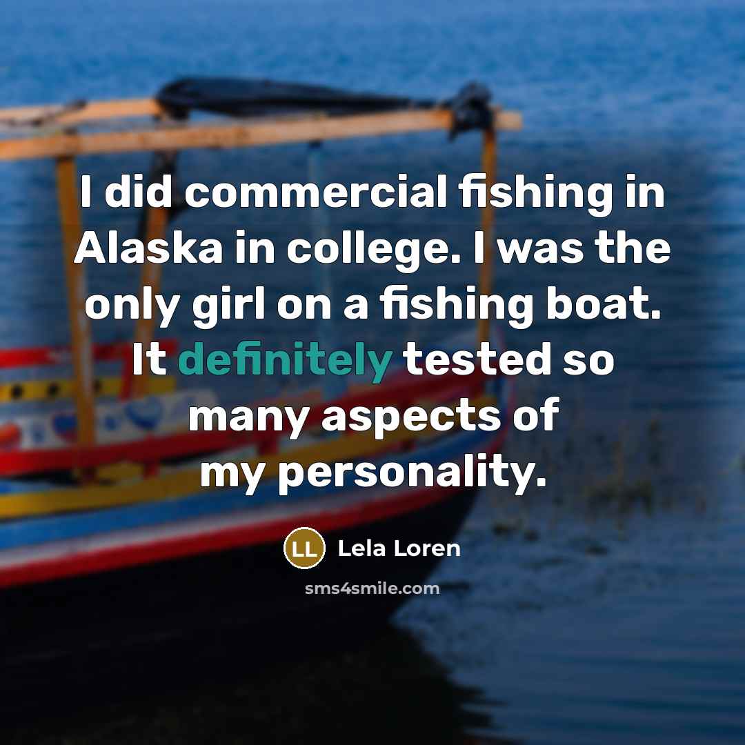 “I did commercial fishing in Alaska in college. I was…” quote by Lela Loren