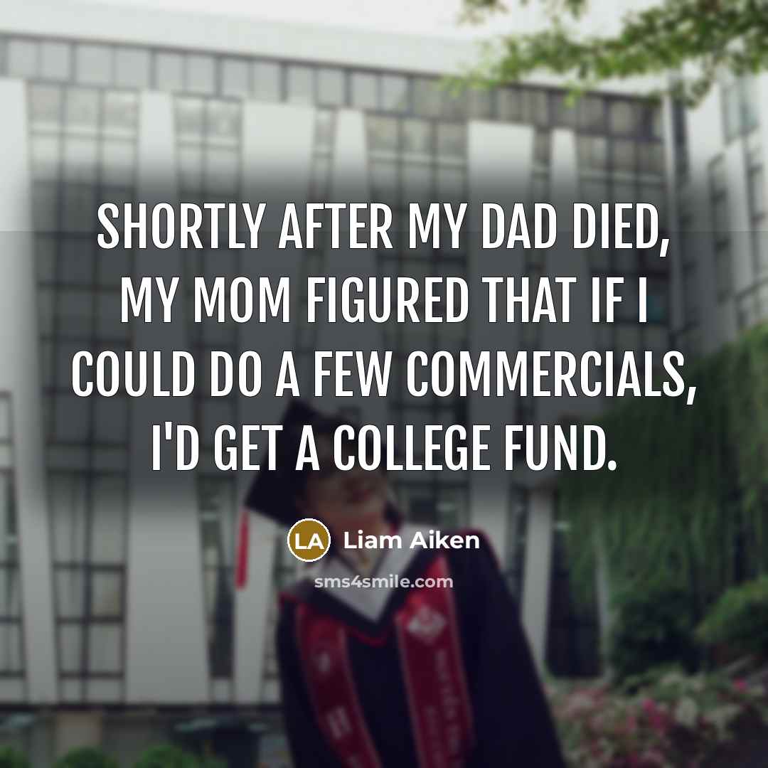 “Shortly after my dad died, my mom figured that if…” quote by Liam Aiken