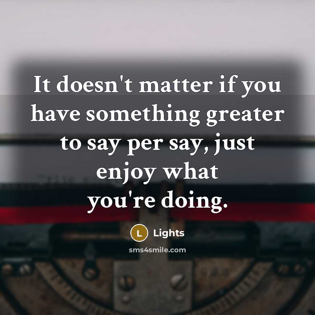 “It doesn't matter if you have something greater to say…” quote by Lights