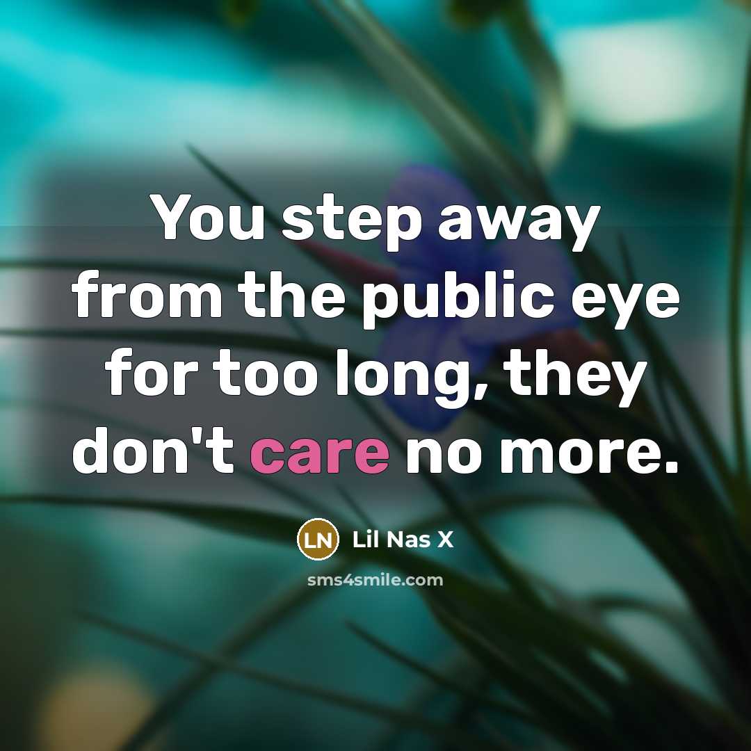 “You step away from the public eye for too long,…” quote by Lil Nas X
