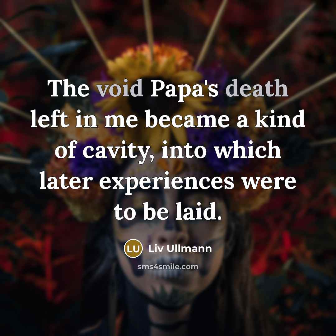“The void Papa's death left in me became a kind…” quote by Liv Ullmann