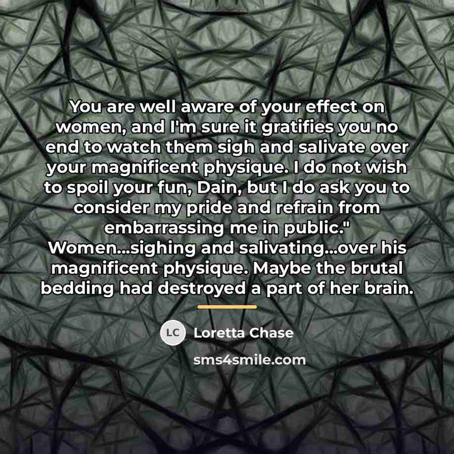 “You are well aware of your effect on women, and…” quote by Loretta Chase