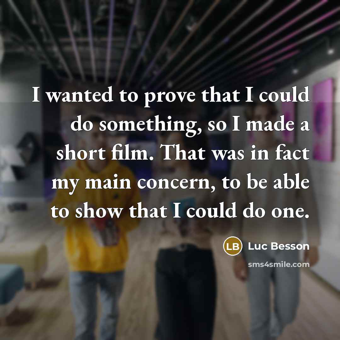 “I wanted to prove that I could do something, so…” quote by Luc Besson
