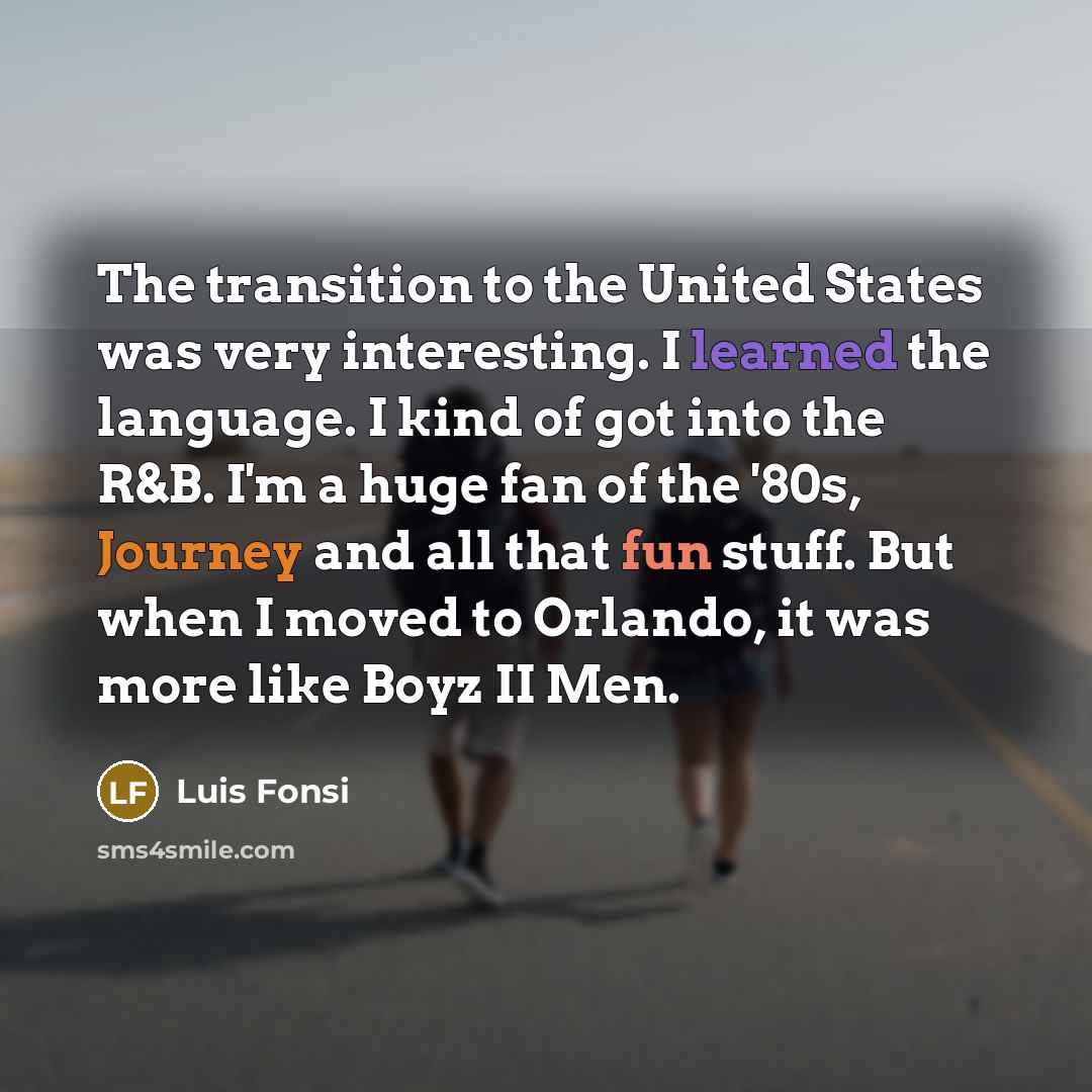 “The transition to the United States was very interesting. I…” quote by Luis Fonsi