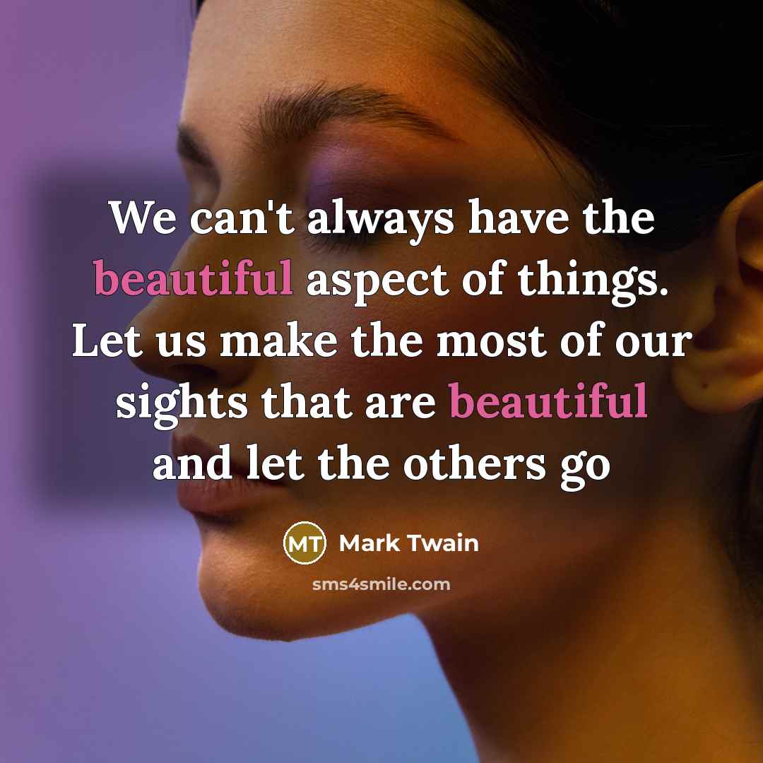 “We can't always have the beautiful aspect of things. Let…” quote by Mark Twain