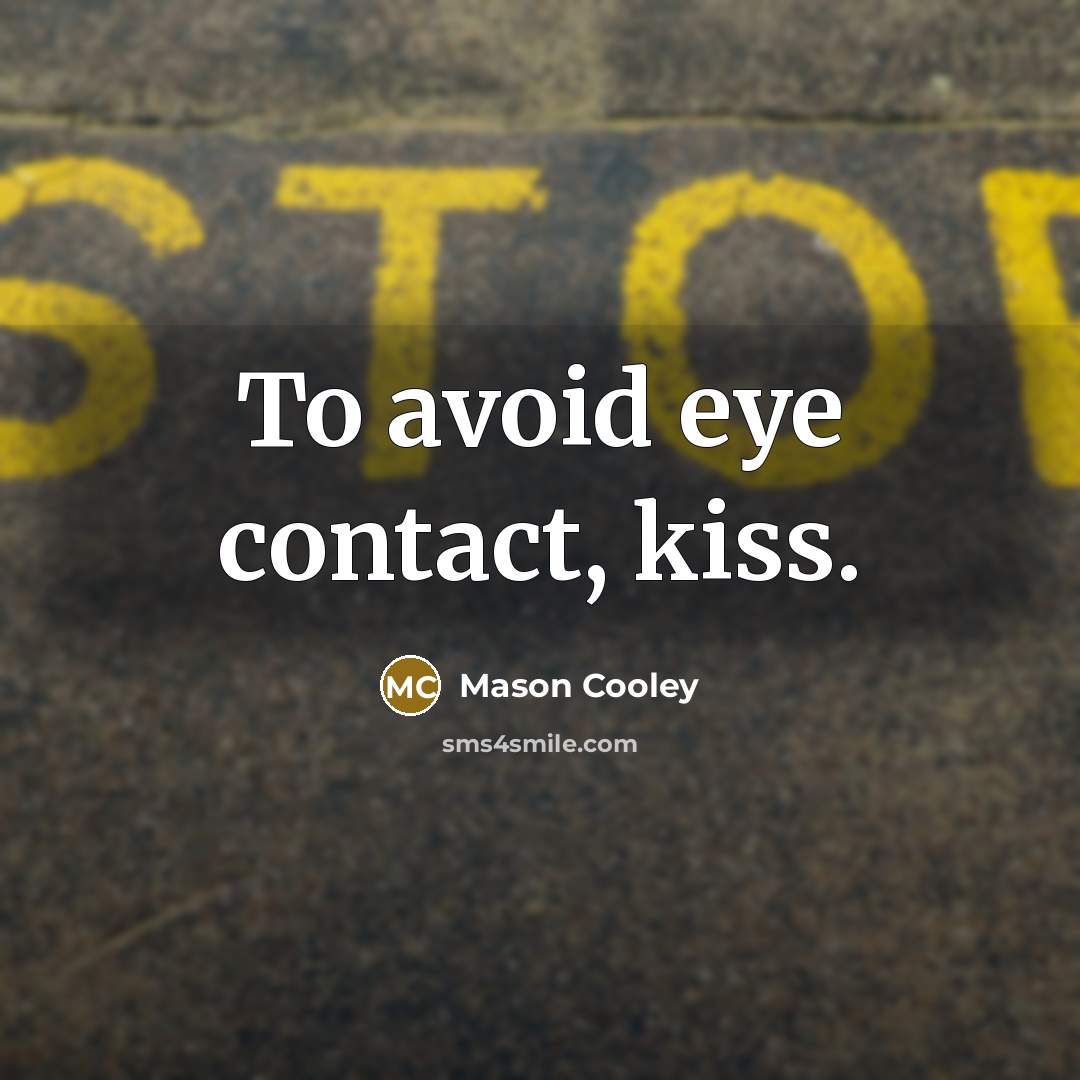 “To avoid eye contact, kiss.” quote by Mason Cooley