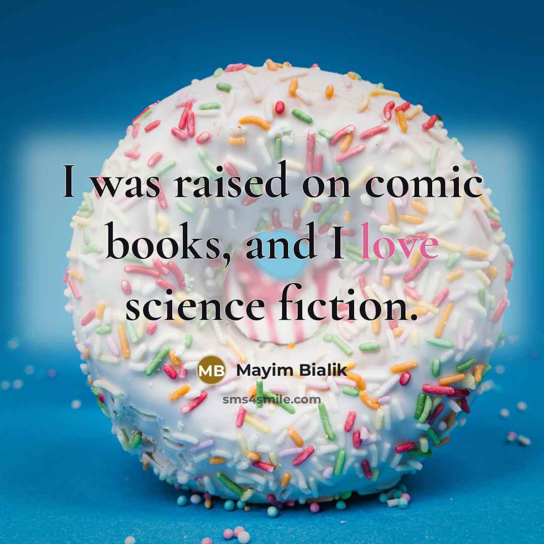 “I was raised on comic books, and I love science…” quote by Mayim Bialik