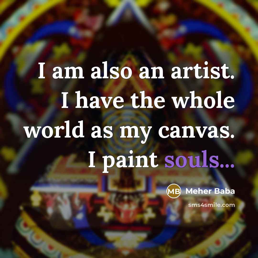 “I am also an artist. I have the whole world…” quote by Meher Baba