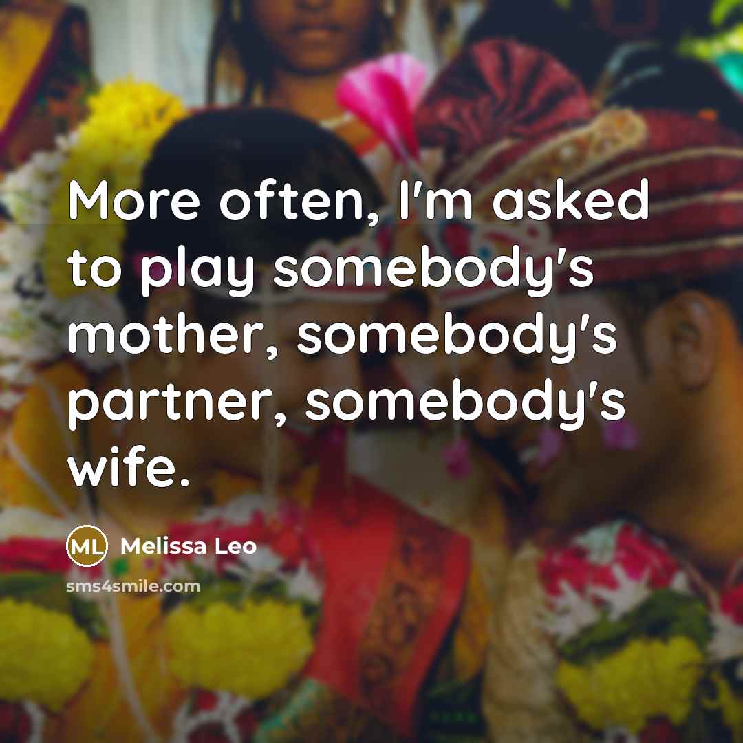 “More often, I'm asked to play somebody's mother, somebody's partner,…” quote by Melissa Leo