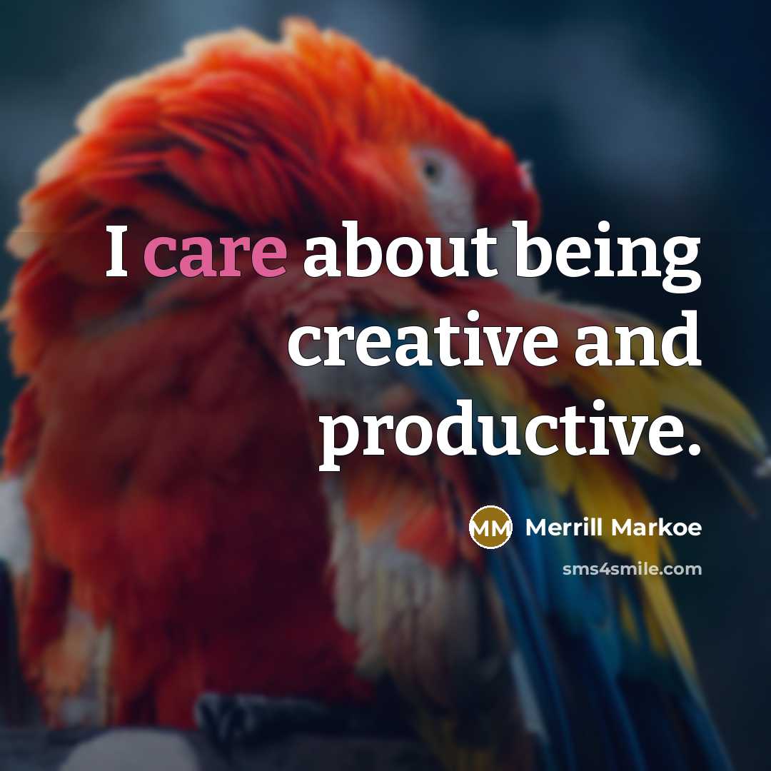 “I care about being creative and productive.…” quote by Merrill Markoe