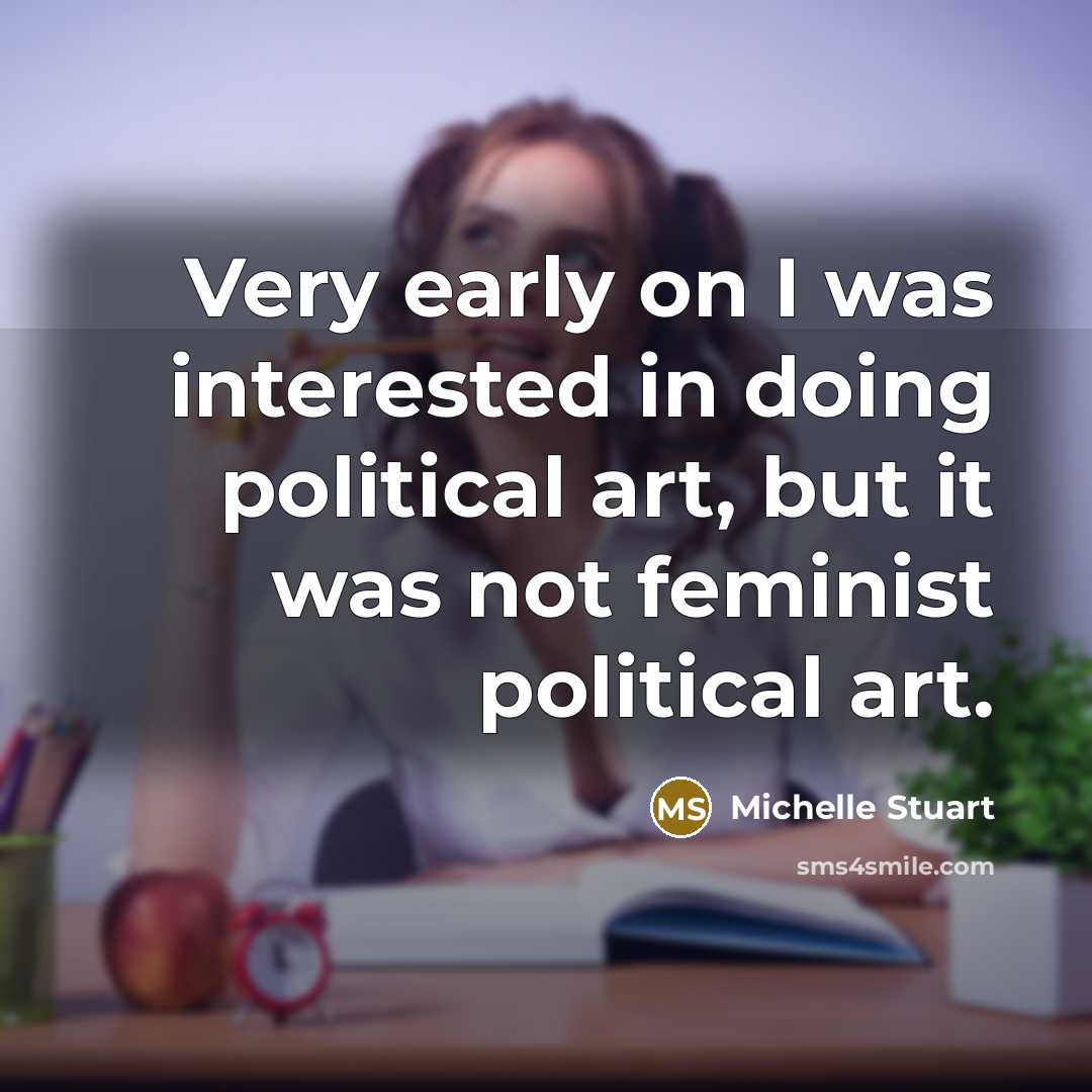 “Very early on I was interested in doing political art,…” quote by Michelle Stuart