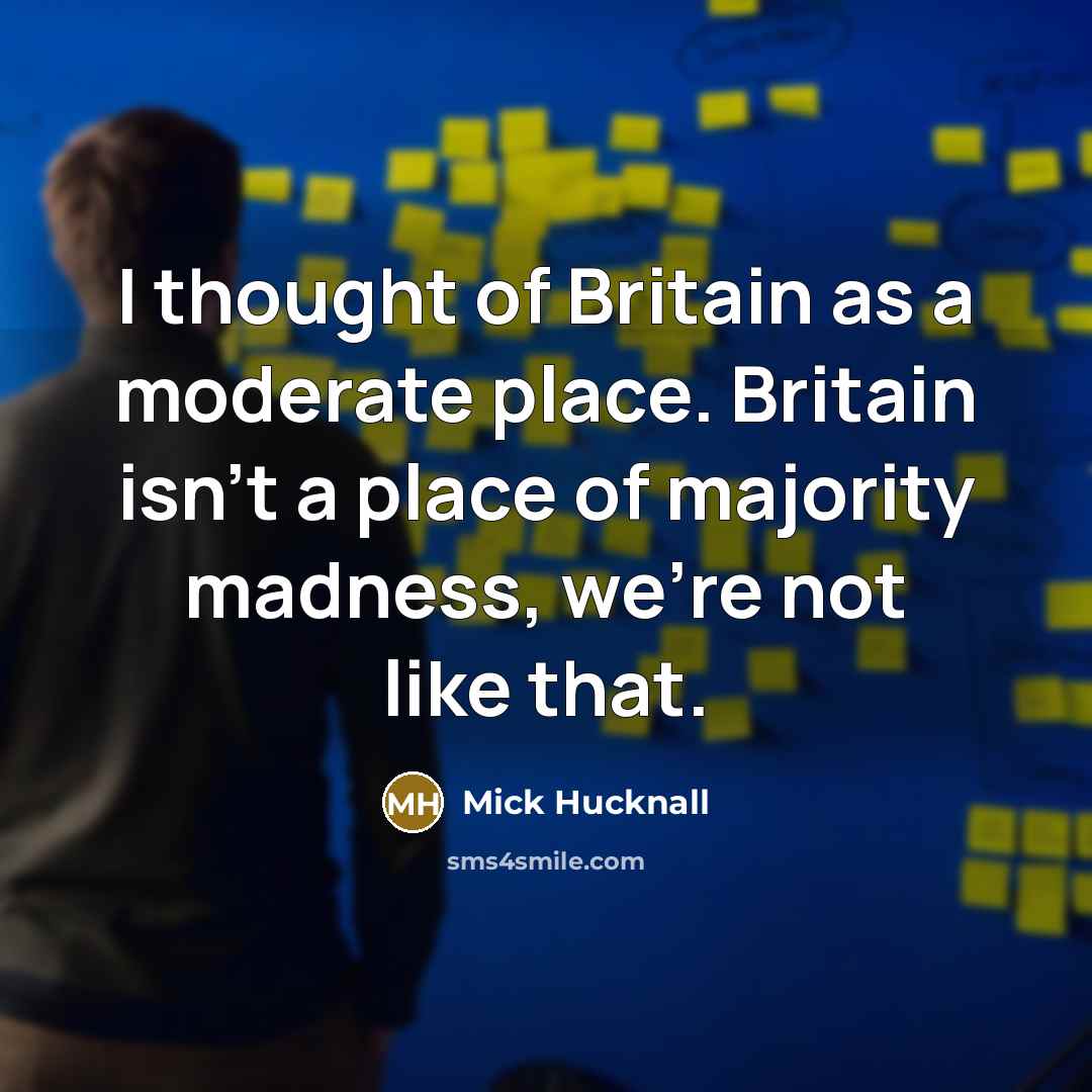 “I thought of Britain as a moderate place. Britain isn't…” quote by Mick Hucknall