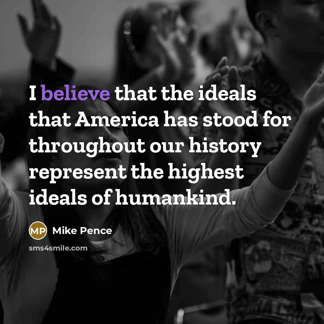 “I believe that the ideals that America has stood for…” quote by Mike Pence