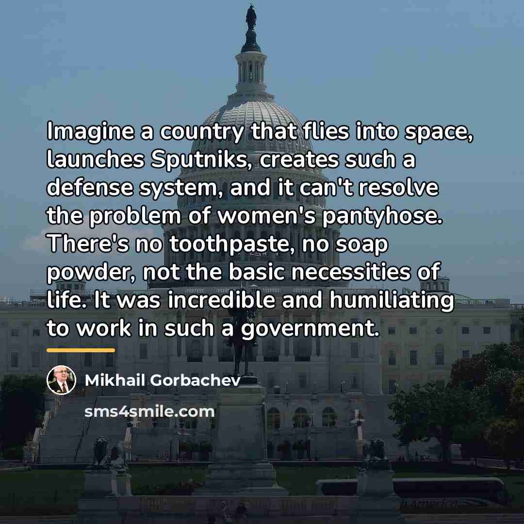 “Imagine a country that flies into space, launches Sputniks, creates…” quote by Mikhail Gorbachev