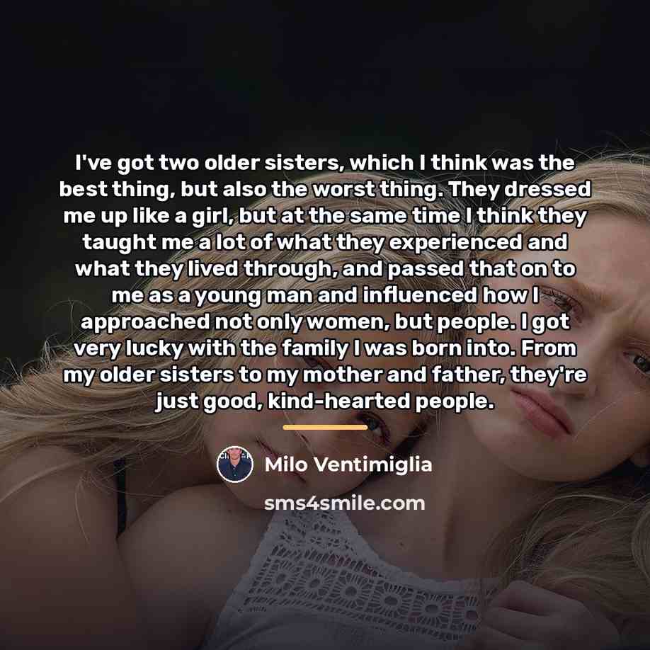 “I've got two older sisters, which I think was the…” quote by Milo Ventimiglia
