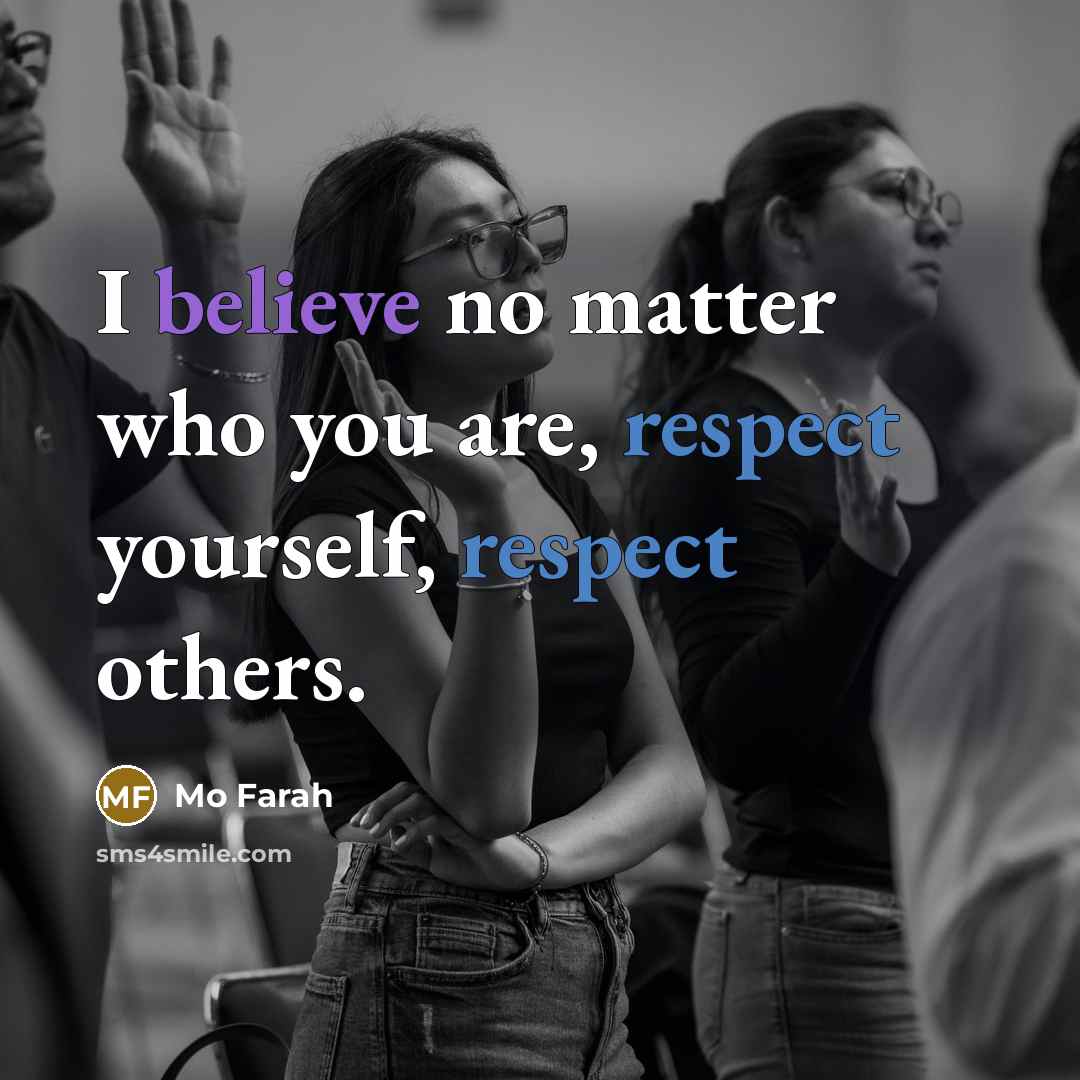 “I believe no matter who you are, respect yourself, respect…” quote by Mo Farah
