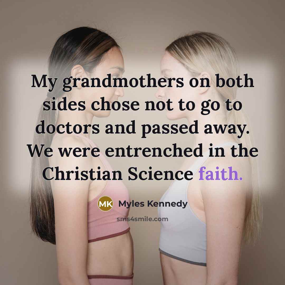 “My grandmothers on both sides chose not to go to…” quote by Myles Kennedy