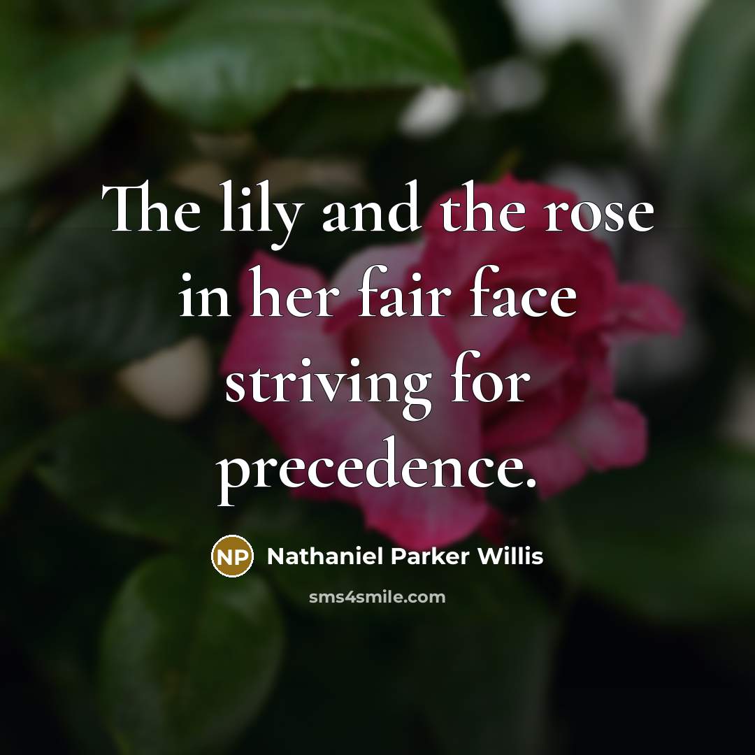 “The lily and the rose in her fair face striving for precedence.” quote by Nathaniel Parker Willis