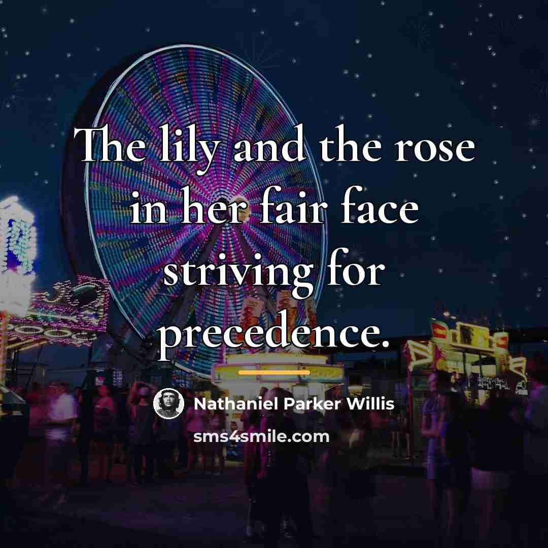 “The lily and the rose in her fair face striving…” quote by Nathaniel Parker Willis