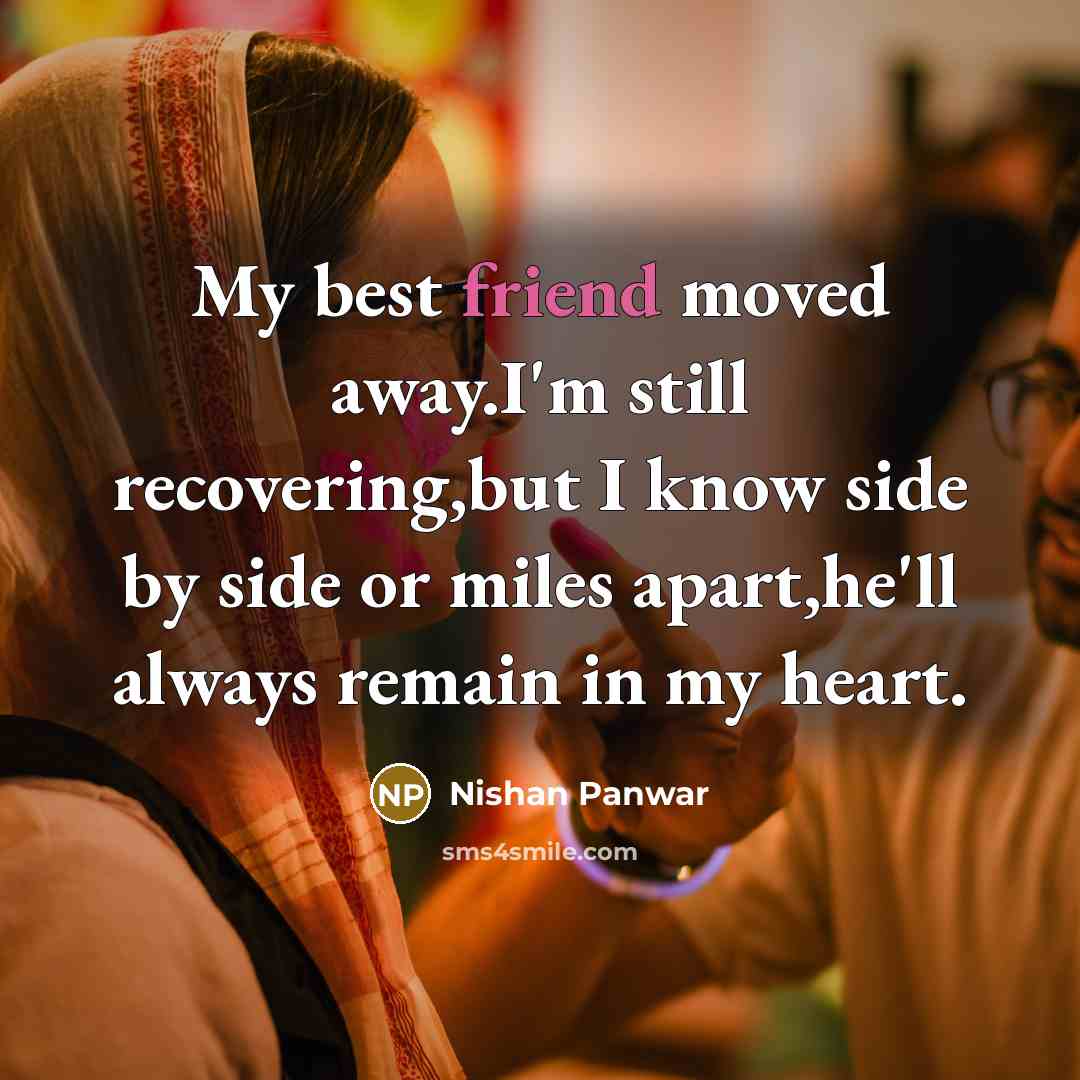 “My best friend moved away.I'm still recovering,but I know side…” quote by Nishan Panwar