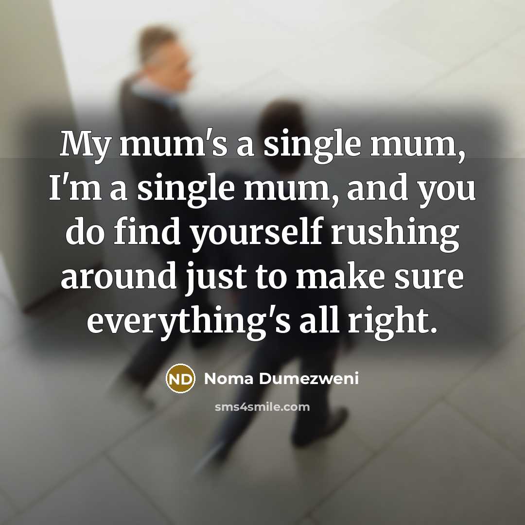 “My mum's a single mum, I'm a single mum, and…” quote by Noma Dumezweni