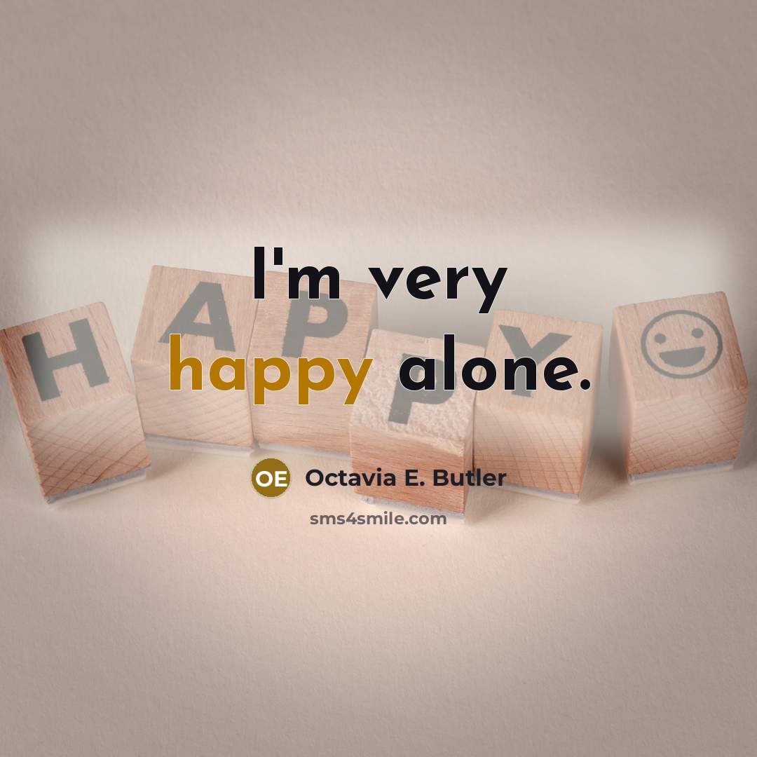 “I'm very happy alone.…” quote by Octavia E. Butler