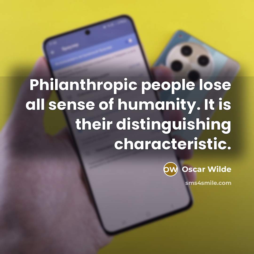 “Philanthropic people lose all sense of humanity. It is their…” quote by Oscar Wilde