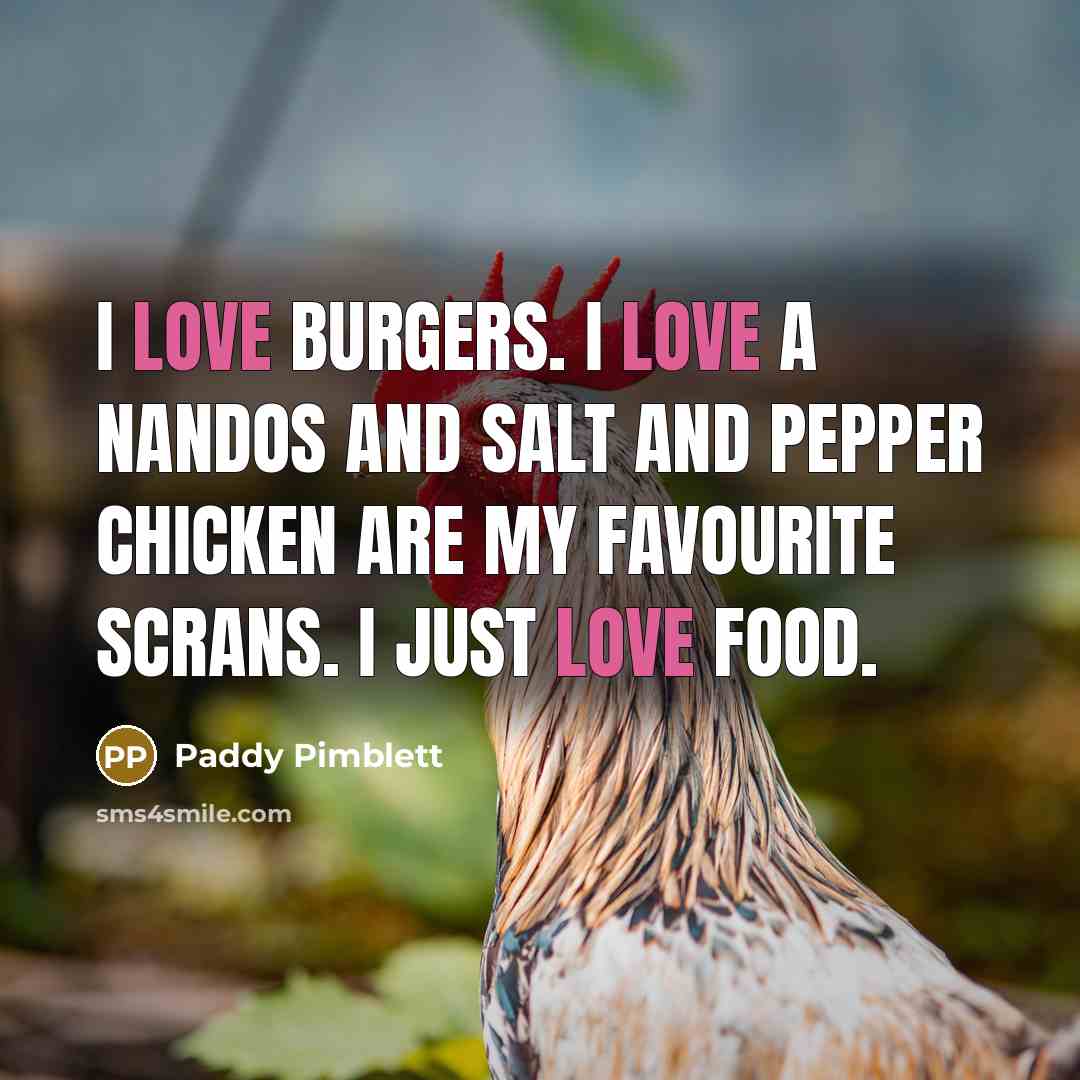 “I love burgers. I love a Nandos and salt and…” quote by Paddy Pimblett