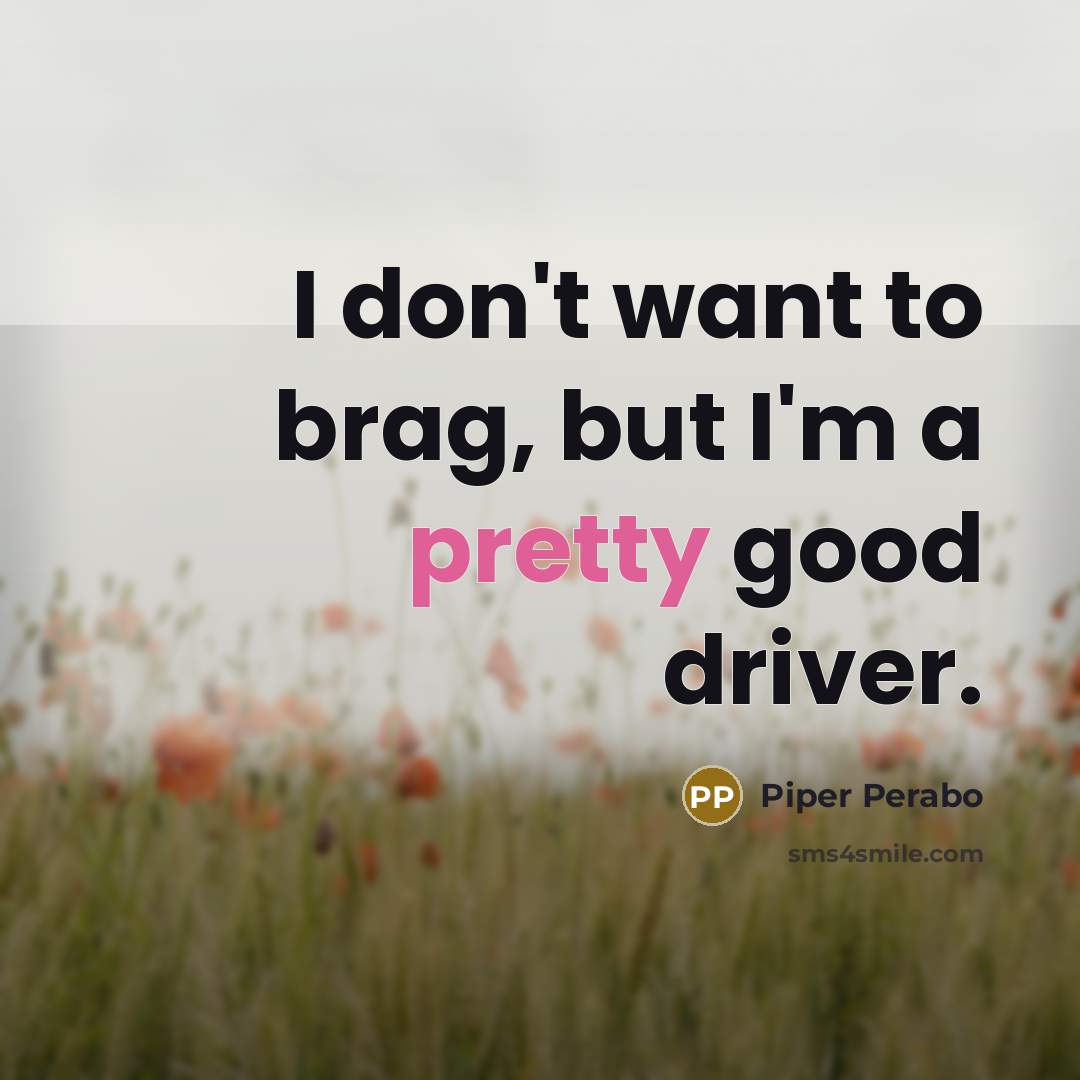 “I don't want to brag, but I'm a pretty good…” quote by Piper Perabo