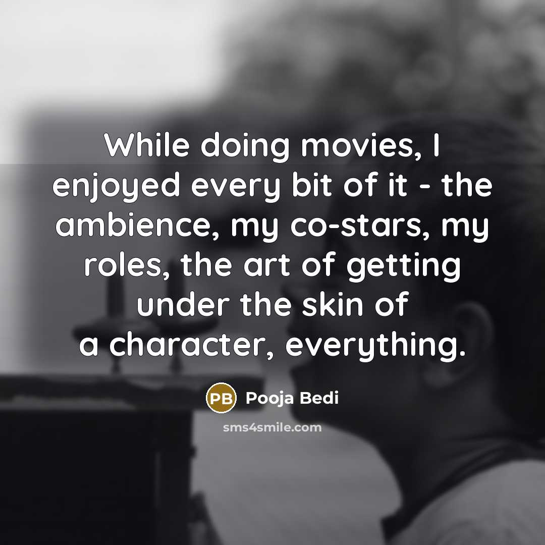 “While doing movies, I enjoyed every bit of it -…” quote by Pooja Bedi